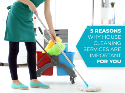 5 Reasons Why House Cleaning Services Are Important For You