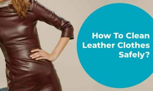 How To Clean Leather Clothes Safely?